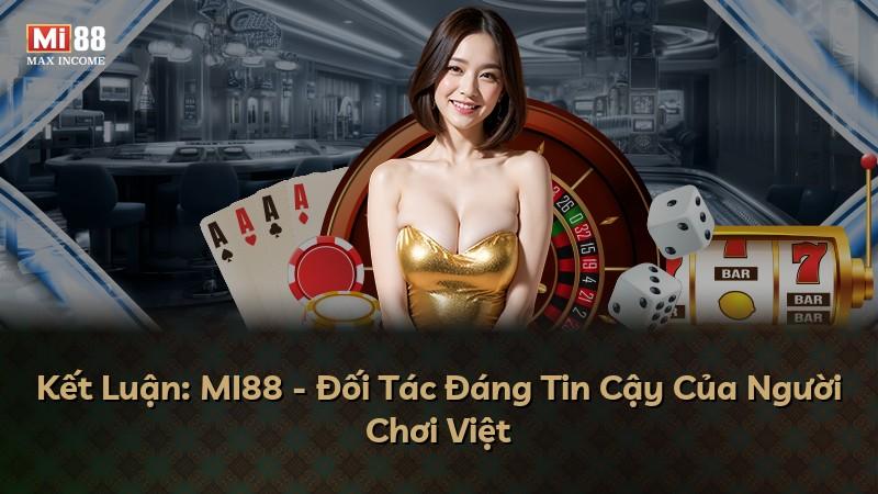 Kết Luận: MI88 - Đối Tác Đáng Tin Cậy Của Người Chơi Việt