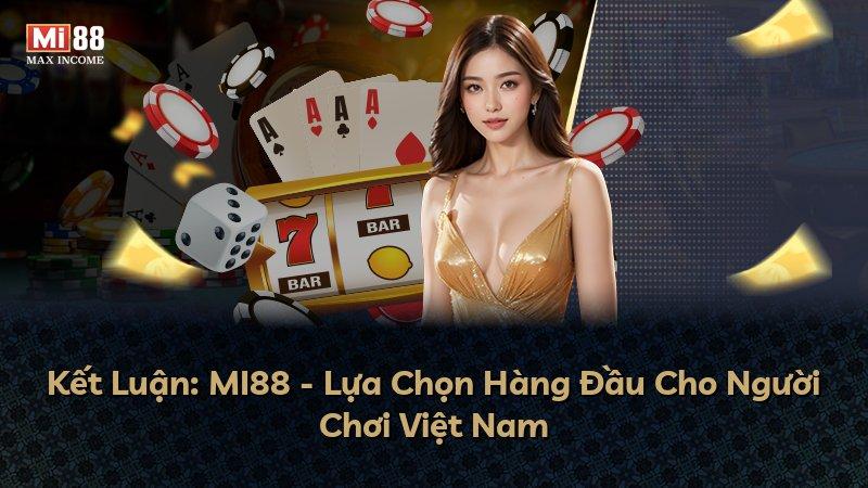 Kết Luận: MI88 - Lựa Chọn Hàng Đầu Cho Người Chơi Việt Nam