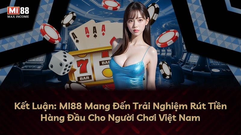Kết Luận: MI88 Mang Đến Trải Nghiệm Rút Tiền Hàng Đầu Cho Người Chơi Việt Nam