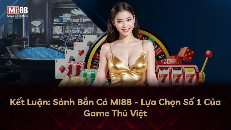 Kết Luận: Sảnh Bắn Cá MI88 - Lựa Chọn Số 1 Của Game Thủ Việt