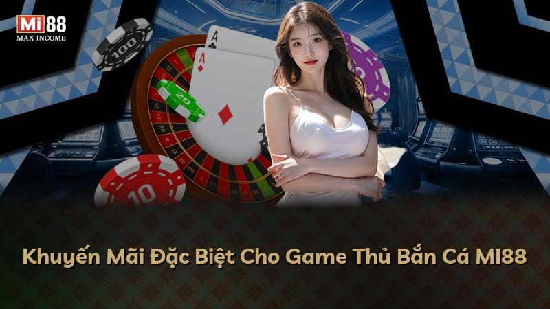 Khuyến Mãi Đặc Biệt Cho Game Thủ Bắn Cá MI88