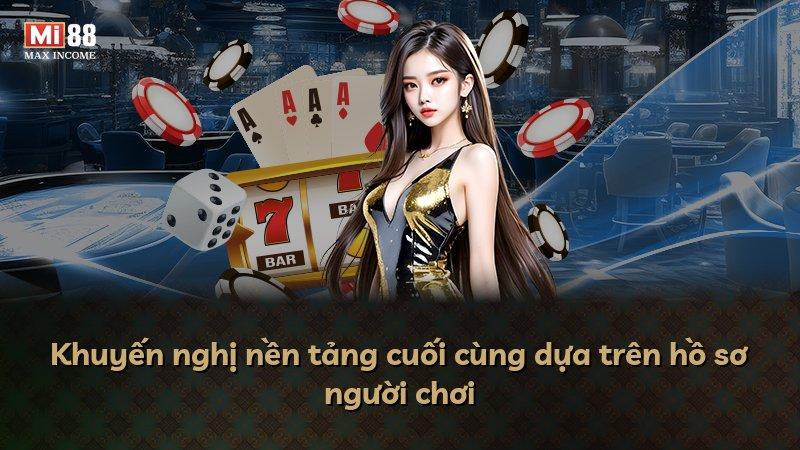 Khuyến nghị nền tảng cuối cùng dựa trên hồ sơ người chơi