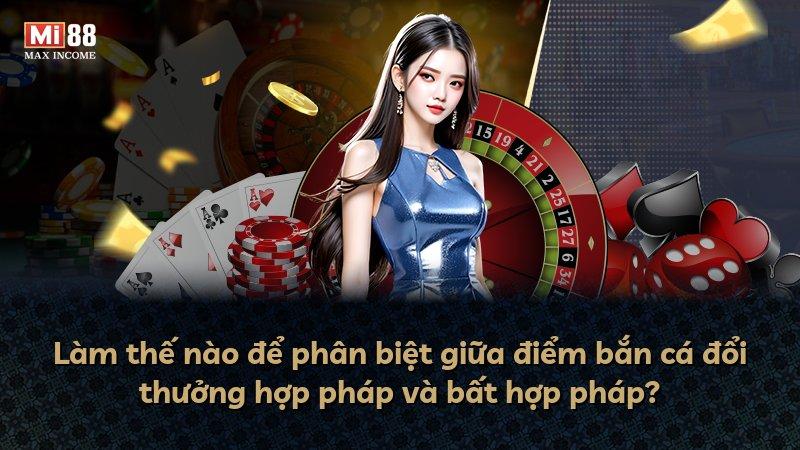 Làm thế nào để phân biệt giữa điểm bắn cá đổi thưởng hợp pháp và bất hợp pháp?