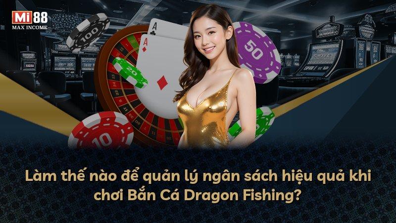 Làm thế nào để quản lý ngân sách hiệu quả khi chơi Bắn Cá Dragon Fishing?