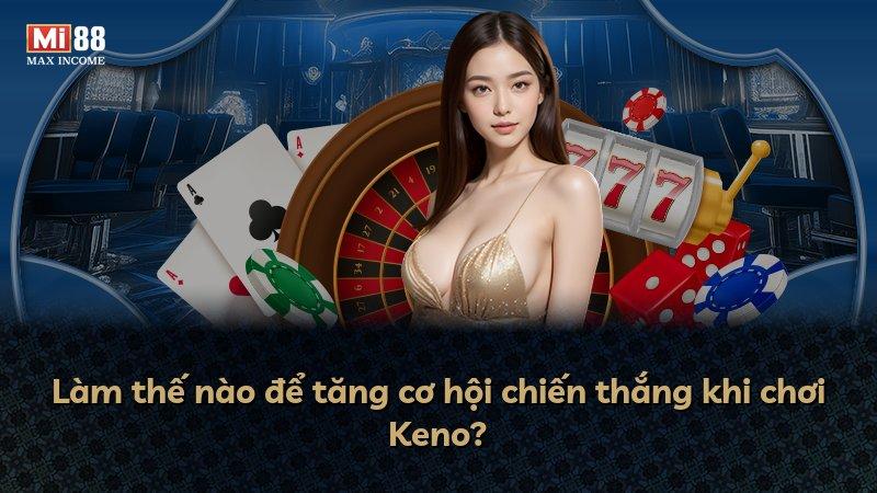 Làm thế nào để tăng cơ hội chiến thắng khi chơi Keno?