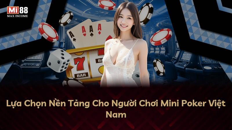 Lựa Chọn Nền Tảng Cho Người Chơi Mini Poker Việt Nam
