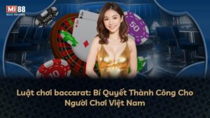 Luật chơi baccarat: Bí Quyết Thành Công Cho Người Chơi Việt Nam