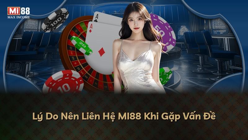 Lý Do Nên Liên Hệ MI88 Khi Gặp Vấn Đề