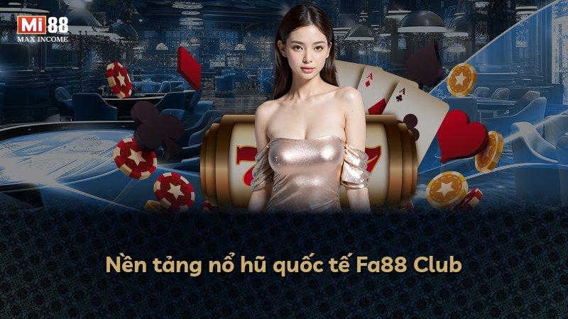 Nền tảng nổ hũ quốc tế Fa88 Club