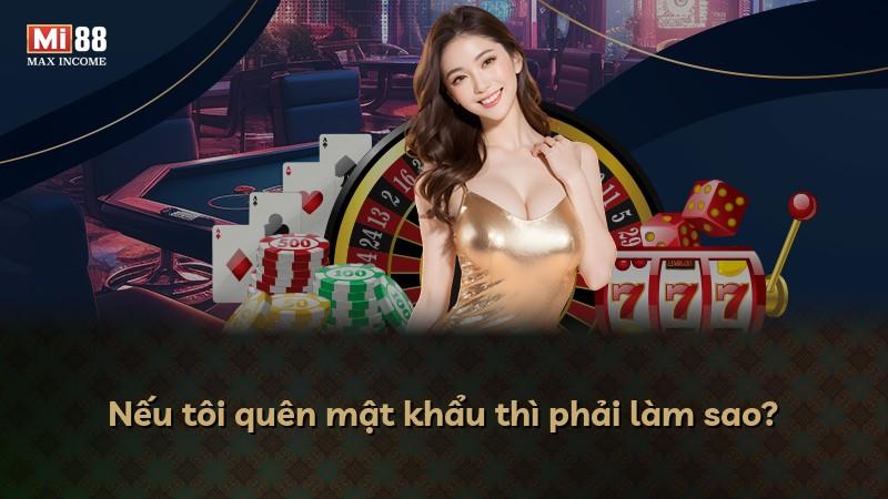 Nếu tôi quên mật khẩu thì phải làm sao?