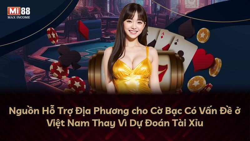 Nguồn Hỗ Trợ Địa Phương cho Cờ Bạc Có Vấn Đề ở Việt Nam Thay Vì Dự Đoán Tài Xỉu