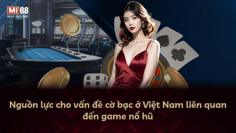 Nguồn lực cho vấn đề cờ bạc ở Việt Nam liên quan đến game nổ hũ