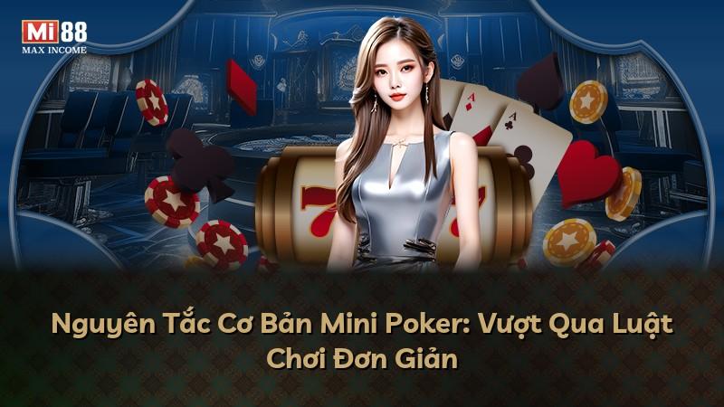 Nguyên Tắc Cơ Bản Mini Poker: Vượt Qua Luật Chơi Đơn Giản