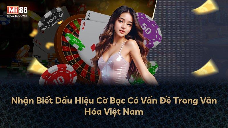 Nhận Biết Dấu Hiệu Cờ Bạc Có Vấn Đề Trong Văn Hóa Việt Nam
