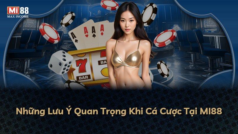 Những Lưu Ý Quan Trọng Khi Cá Cược Tại MI88