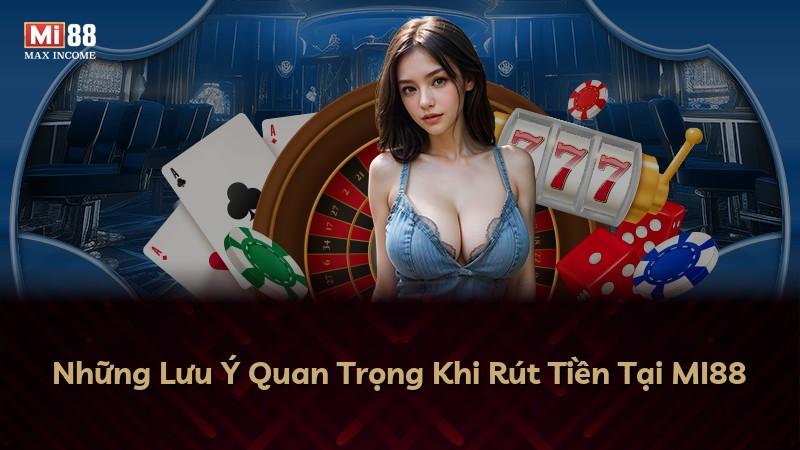Những Lưu Ý Quan Trọng Khi Rút Tiền Tại MI88