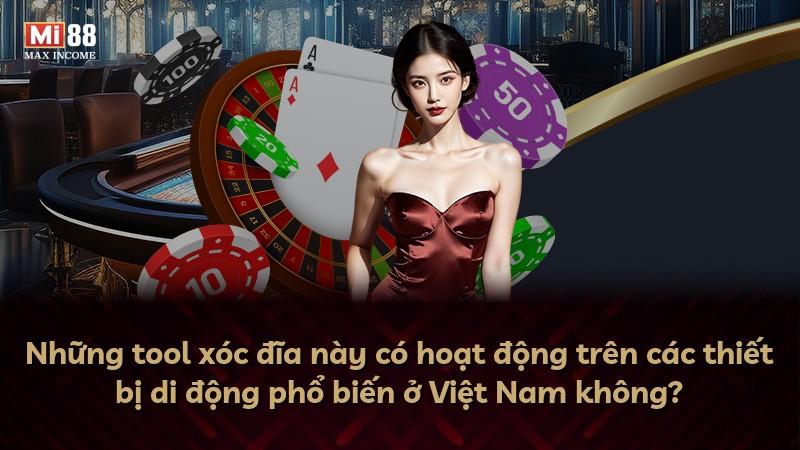 Những tool xóc đĩa này có hoạt động trên các thiết bị di động phổ biến ở Việt Nam không?