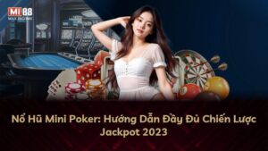 Nổ Hũ Mini Poker: Hướng Dẫn Đầy Đủ Chiến Lược Jackpot 2023