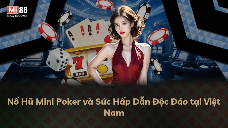 Nổ Hũ Mini Poker và Sức Hấp Dẫn Độc Đáo tại Việt Nam