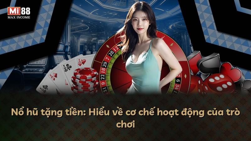Nổ hũ tặng tiền: Hiểu về cơ chế hoạt động của trò chơi