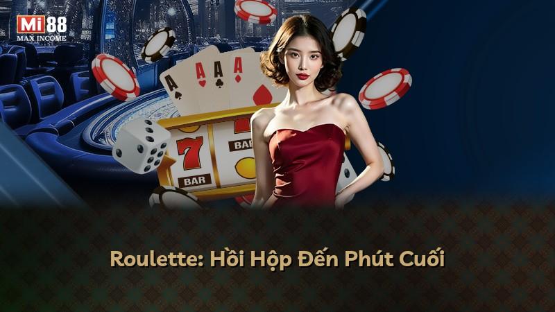Roulette: Hồi Hộp Đến Phút Cuối