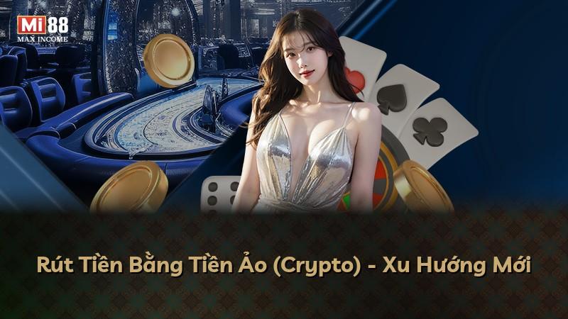 Rút Tiền Bằng Tiền Ảo (Crypto) - Xu Hướng Mới