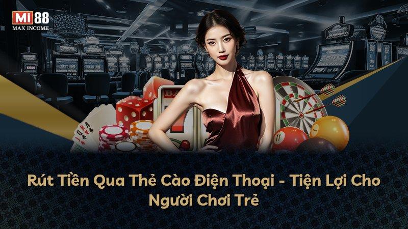 Rút Tiền Qua Thẻ Cào Điện Thoại - Tiện Lợi Cho Người Chơi Trẻ