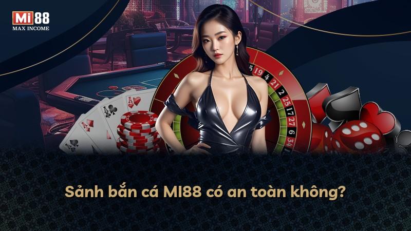 Sảnh bắn cá MI88 có an toàn không?