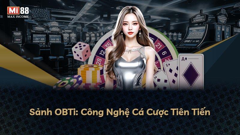Sảnh OBTi: Công Nghệ Cá Cược Tiên Tiến