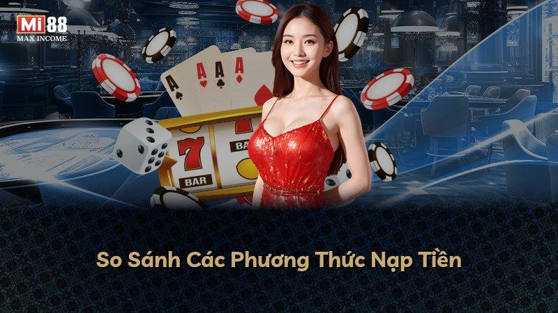 So Sánh Các Phương Thức Nạp Tiền