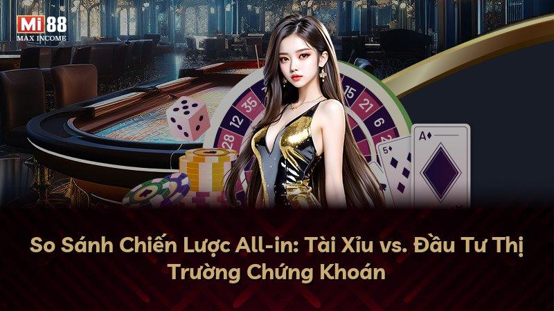So Sánh Chiến Lược All-in: Tài Xỉu vs. Đầu Tư Thị Trường Chứng Khoán