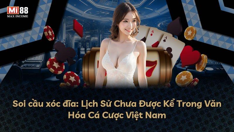 Soi cầu xóc đĩa: Lịch Sử Chưa Được Kể Trong Văn Hóa Cá Cược Việt Nam