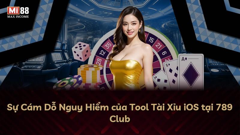 Sự Cám Dỗ Nguy Hiểm của Tool Tài Xỉu iOS tại 789 Club