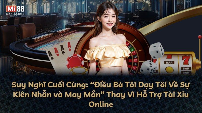 Suy Nghĩ Cuối Cùng: “Điều Bà Tôi Dạy Tôi Về Sự Kiên Nhẫn và May Mắn” Thay Vì Hỗ Trợ Tài Xỉu Online