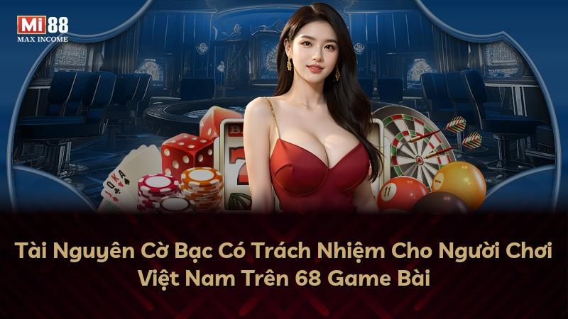 Tài Nguyên Cờ Bạc Có Trách Nhiệm Cho Người Chơi Việt Nam Trên 68 Game Bài