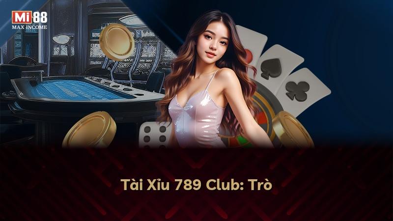 Tài Xỉu 789 Club: Trò