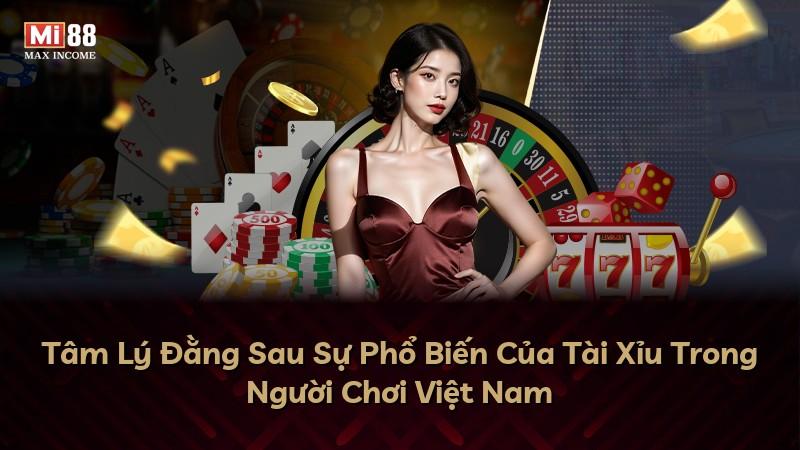 Tâm Lý Đằng Sau Sự Phổ Biến Của Tài Xỉu Trong Người Chơi Việt Nam