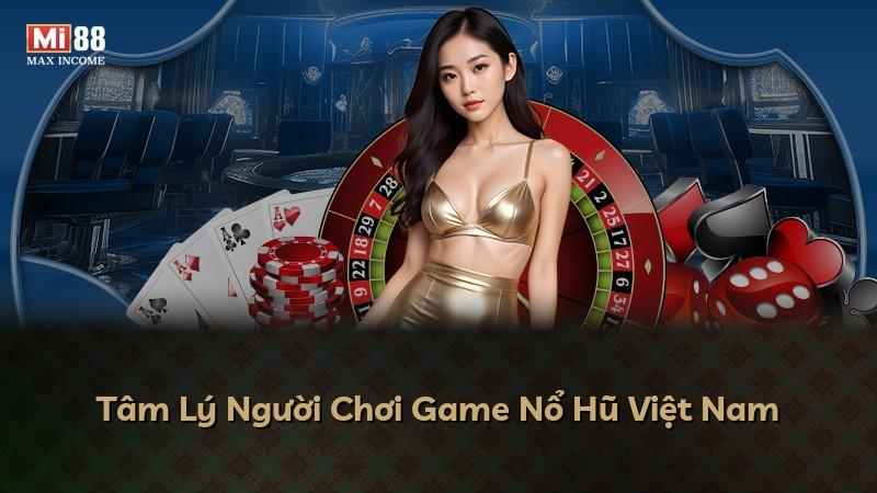 Tâm Lý Người Chơi Game Nổ Hũ Việt Nam