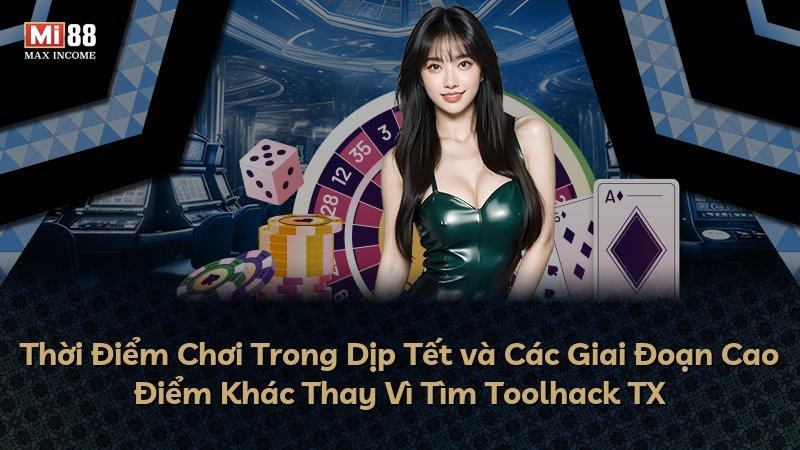 Thời Điểm Chơi Trong Dịp Tết và Các Giai Đoạn Cao Điểm Khác Thay Vì Tìm Toolhack TX
