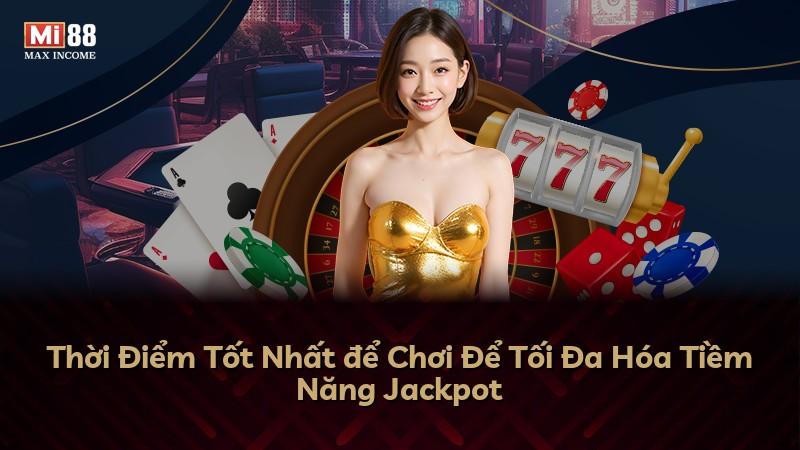Thời Điểm Tốt Nhất để Chơi Để Tối Đa Hóa Tiềm Năng Jackpot