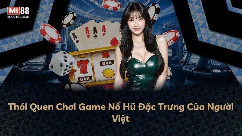 Thói Quen Chơi Game Nổ Hũ Đặc Trưng Của Người Việt