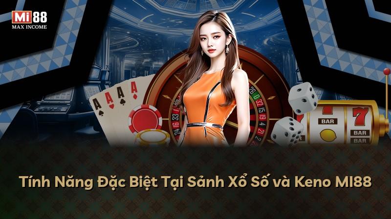 Tính Năng Đặc Biệt Tại Sảnh Xổ Số và Keno MI88