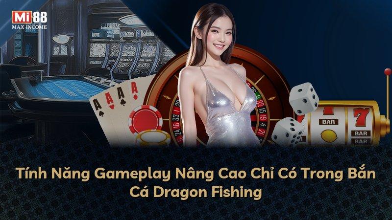 Tính Năng Gameplay Nâng Cao Chỉ Có Trong Bắn Cá Dragon Fishing