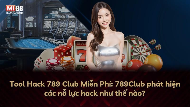 Tool Hack 789 Club Miễn Phí: 789Club phát hiện các nỗ lực hack như thế nào?