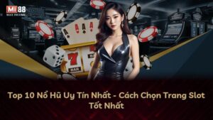 Top 10 Nổ Hũ Uy Tín Nhất – Cách Chọn Trang Slot Tốt Nhất