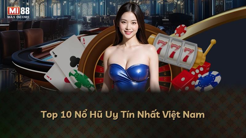 Top 10 Nổ Hũ Uy Tín Nhất Việt Nam