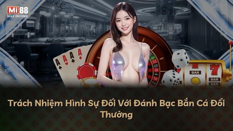 Trách Nhiệm Hình Sự Đối Với Đánh Bạc Bắn Cá Đổi Thưởng