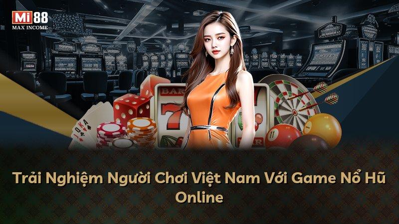 Trải Nghiệm Người Chơi Việt Nam Với Game Nổ Hũ Online