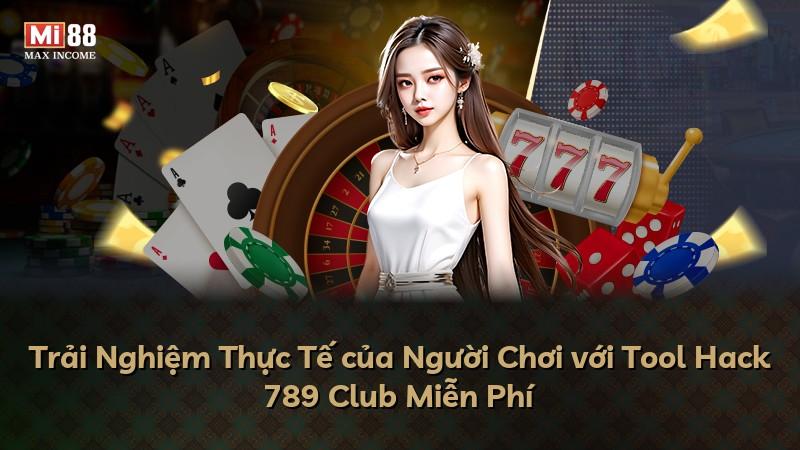 Trải Nghiệm Thực Tế của Người Chơi với Tool Hack 789 Club Miễn Phí