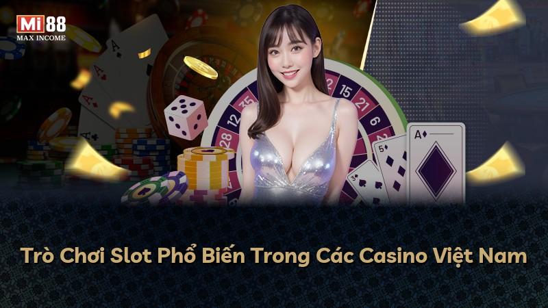 Trò Chơi Slot Phổ Biến Trong Các Casino Việt Nam